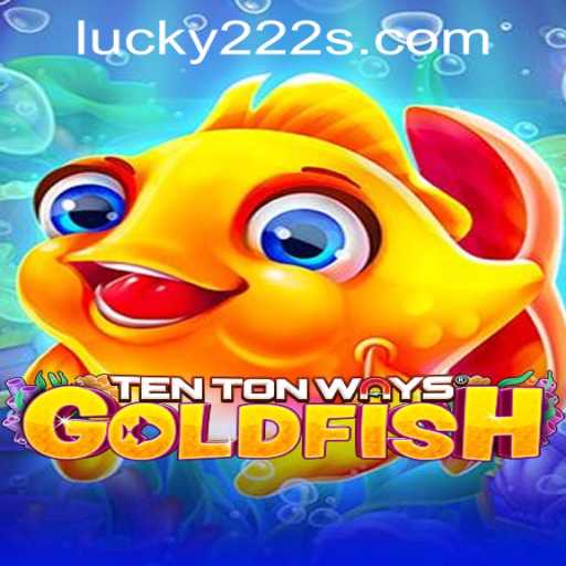 Experience the Adventure in TenTonWaysGoldfish with Lucky222 PH Login